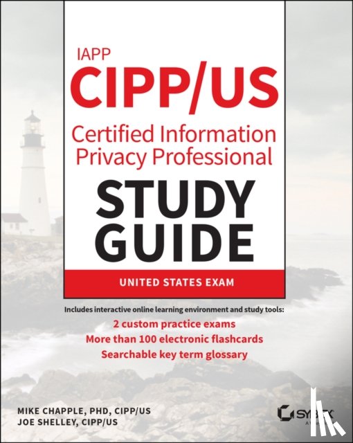 Chapple, Mike (University of Notre Dame), Shelley, Joe (Hamilton College - IAPP CIPP / US Certified Information Privacy Professional Study Guide