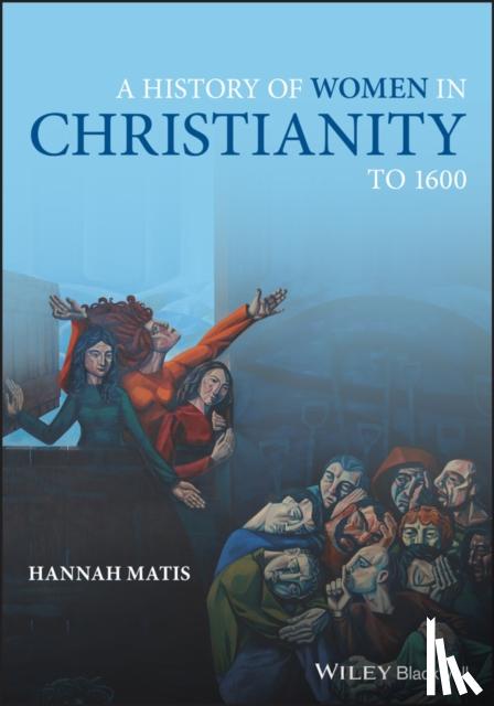 Matis, Hannah - A History of Women in Christianity to 1600
