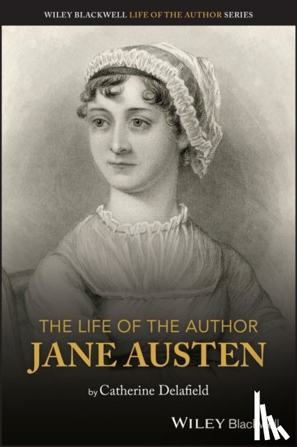 Delafield, Catherine (University of Leicester) - The Life of the Author: Jane Austen