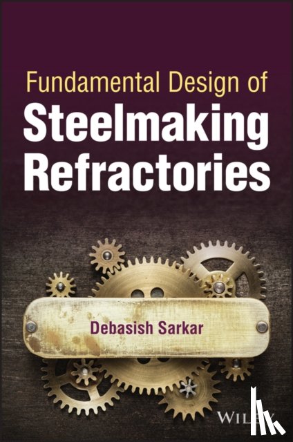 Sarkar, Debasish - Fundamental Design of Steelmaking Refractories
