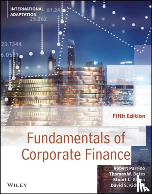 Parrino, Robert (University of Texas, Bates, Thomas W. (Arizona State University), Gillan, Stuart L. (University of North Texas), Kidwell, David S. (University of Minnesota) - Fundamentals of Corporate Finance, International Adaptation