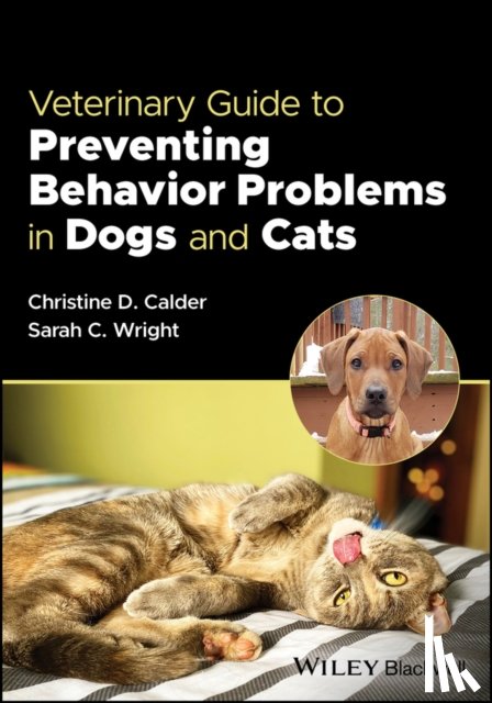 Calder, Christine D. (Calder Veterinary Behavior Services, Wright, Sarah C. (Catskill Veterinary Services - Veterinary Guide to Preventing Behavior Problems in Dogs and Cats