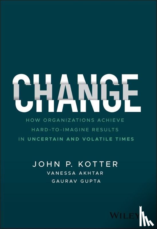 Kotter, John P. (Harvard Business School; Kotter International), Akhtar, Vanessa (Kotter International), Gupta, Gaurav (Kotter International; Ka Partners) - Change