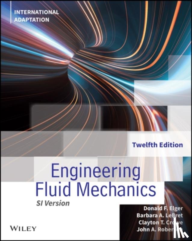 Elger, Donald F. (University of Idaho, LeBret, Barbara A. (University of Idaho, Crowe, Clayton T. (Washington State University, Roberson, John A. (Emeritus - Engineering Fluid Mechanics, International Adaptation