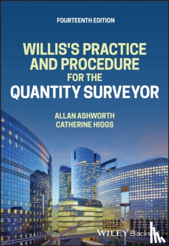 Ashworth, Allan (UNITEC, New Zealand; Liverpool John Moores University), Higgs, Catherine (Faculty of Environment and Technology, University of the West of England) - Willis's Practice and Procedure for the Quantity Surveyor