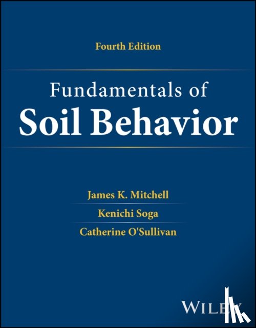 Mitchell, James K. (University of California, Soga, Kenichi (University of California, O'Sullivan, Catherine (Imperial College London) - Fundamentals of Soil Behavior