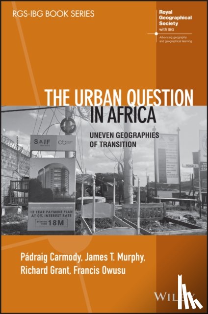 Carmody, Padraig R. (Trinity College, Murphy, James T. (Clark University, Grant, Richard (University of Miami, Owusu, Francis Y. (Iowa State University - The Urban Question in Africa