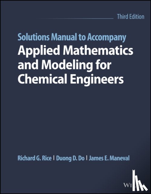 Rice, Richard G. (Louisiana State University), Do, Duong D. (University of Queensland, Maneval, James E. (Bucknell University) - Solutions Manual to Accompany Applied Mathematics and Modeling for Chemical Engineers