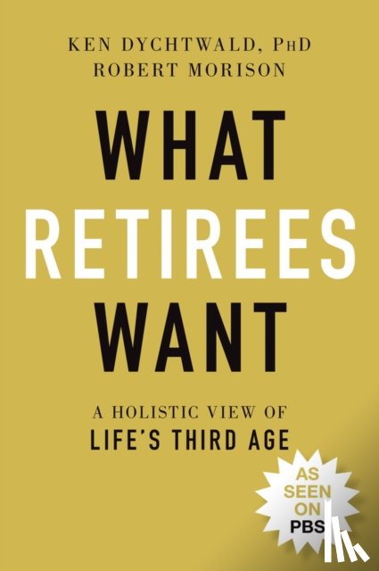 Dychtwald, Ken, Morison, Robert - What Retirees Want