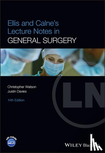 Watson, Christopher (University of Cambridge, School of Clinical Medicine, Cambridge, UK), Davies, Justin - Ellis and Calne's Lecture Notes in General Surgery