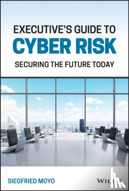 Moyo, Siegfried (EC-Council University; Capitol Technology University) - Executive's Guide to Cyber Risk