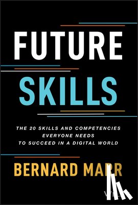 Marr, Bernard (Advanced Performance Institute, Buckinghamshire, UK) - Future Skills