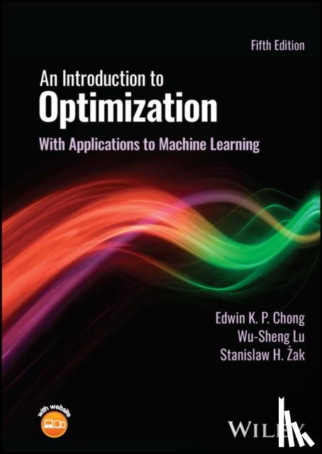 Chong, Edwin K. P. (Colorado State University), Lu, Wu-Sheng (University of Victoria, Canada), Zak, Stanislaw H. (Purdue University) - An Introduction to Optimization
