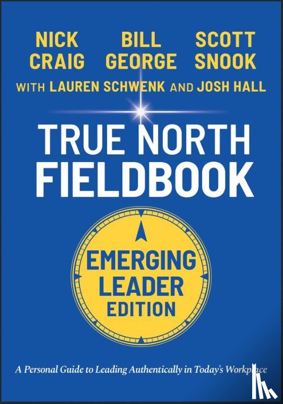 George, Bill (Harvard Business School (HBS)) - True North Fieldbook, Emerging Leader Edition