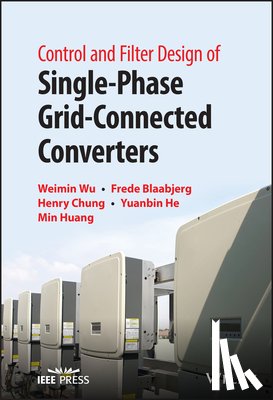 Wu, Weimin (Shanghai Maritime University, Blaabjerg, Frede (Aalborg University, Chung, Henry S. (City University of Hong Kong, He, Yuanbin (Hangzhou Dianzi University - Control and Filter Design of Single-Phase Grid-Connected Converters