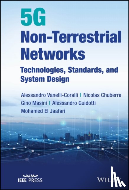 Vanelli-Coralli, Alessandro (University of Bologna, Chuberre, Nicolas (Thales Alenia Space, Masini, Gino (Ericsson AB, Guidotti, Alessandro (University of Bologna - 5G Non-Terrestrial Networks