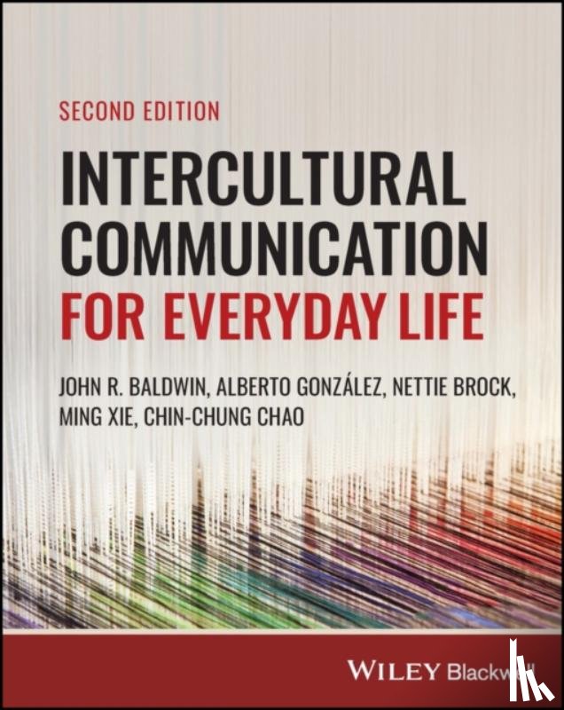 Baldwin, John R. (Illinois State University, Gonzalez, Alberto (Bowling Green State University, Brock, Nettie (Morehead State University, Xie, Ming (West Texas A&M University) - Intercultural Communication for Everyday Life