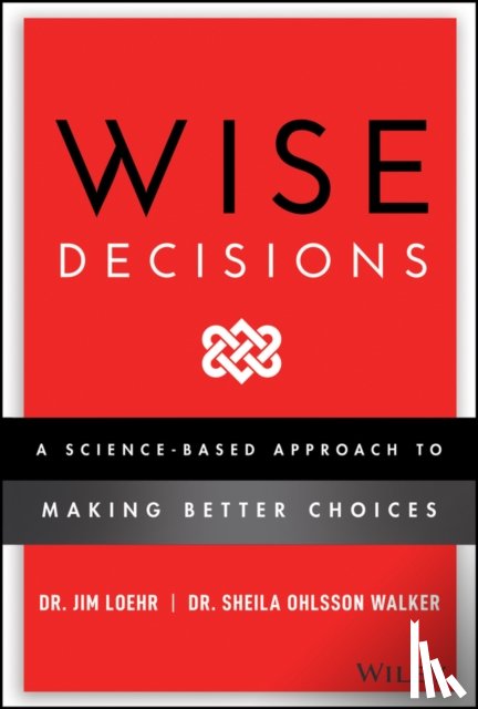 Loehr, James E., Walker, Sheila Ohlsson - Wise Decisions
