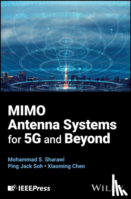 Chen, Xiaoming (Xi'an Jiaotong University, Soh, Ping Jack (University of Oulu, Sharawi, Mohammad S. (University of Washington - MIMO Antenna Systems for 5G and Beyond