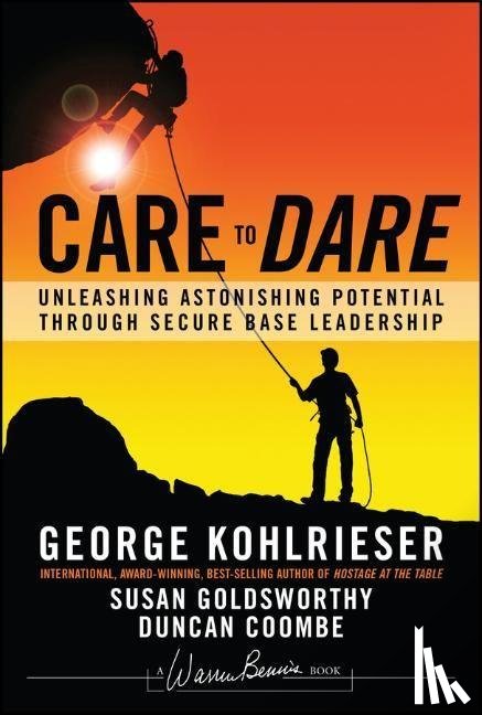 Kohlrieser, George (International Institute for Management Development (IMD)), Goldsworthy, Susan (Webster University, Coombe, Duncan (Ashridge Business School; Fowler Center for Sustainable Value) - Care to Dare