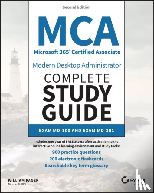 Panek, William - MCA Microsoft 365 Certified Associate Modern Desktop Administrator Complete Study Guide with 900 Practice Test Questions