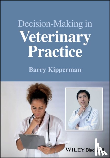 Kipperman, Barry (University of California at Davis, School of Veterinary Medicine, Davis, CA, USA) - Decision-Making in Veterinary Practice