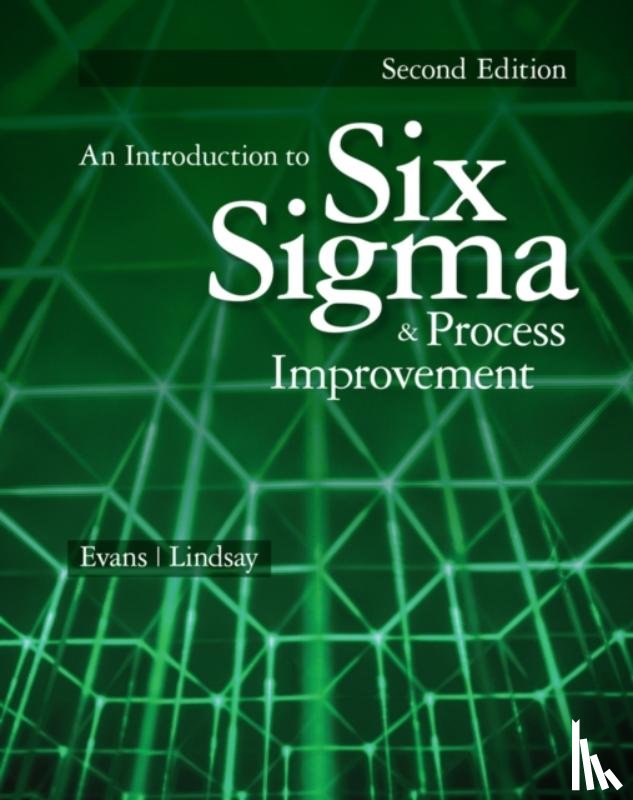 Evans, James (Carl H. Lindner College of Business, Lindsay, William (Professor Emeritus of Management - An Introduction to Six Sigma and Process Improvement