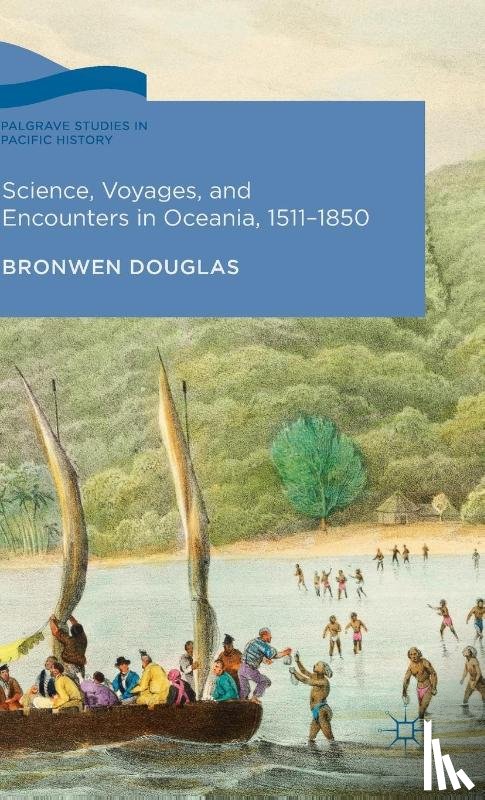 Douglas, Bronwen - Science, Voyages, and Encounters in Oceania, 1511-1850