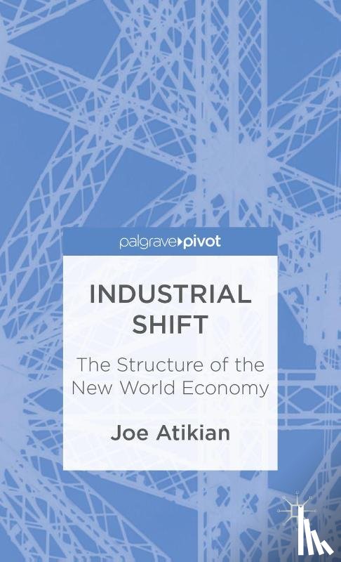 Atikian, J. - Industrial Shift: The Structure of the New World Economy