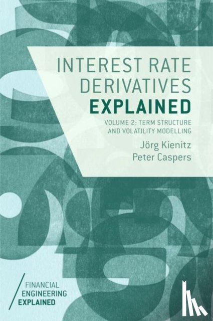 Kienitz, Jorg, Caspers, Peter - Interest Rate Derivatives Explained: Volume 2