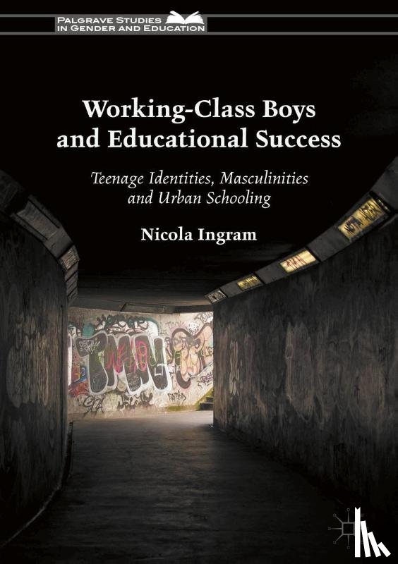 Ingram, Nicola - Working-Class Boys and Educational Success