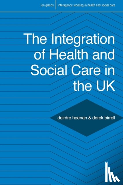 Heenan, Deirdre (The University of Ulster, Birrell, Derek (The University of Ulster - The Integration of Health and Social Care in the UK