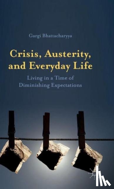 Bhattacharyya, Gargi - Crisis, Austerity, and Everyday Life