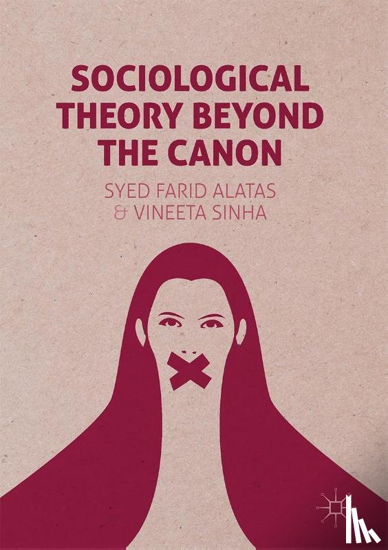 Alatas, Syed Farid, Sinha, Vineeta - Sociological Theory Beyond the Canon