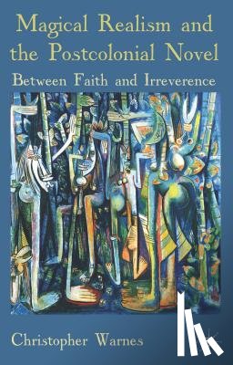 Warnes, Christopher - Magical Realism and the Postcolonial Novel