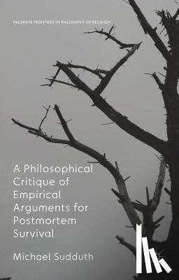 Sudduth, Michael - A Philosophical Critique of Empirical Arguments for Postmortem Survival