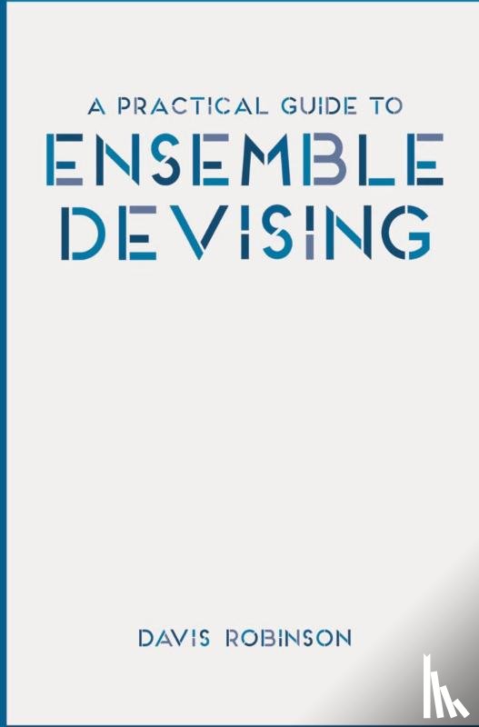 Robinson, Davis (Bowdoin College - A Practical Guide to Ensemble Devising