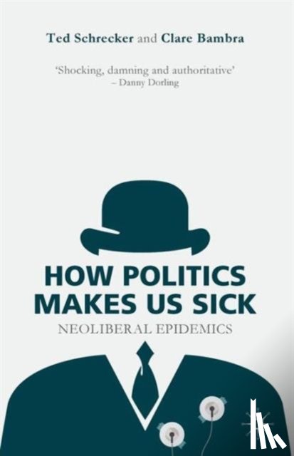 Schrecker, T., Bambra, C. - How Politics Makes Us Sick