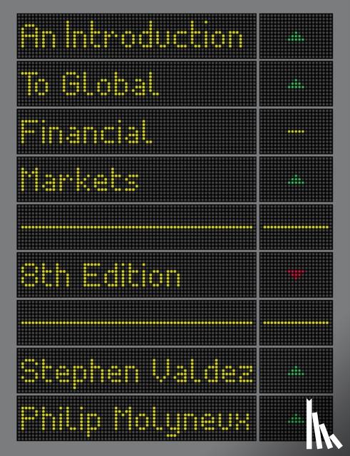 Valdez, Stephen (Retired financial trainer and consultant), Molyneux, Philip (Bangor Business School, Bangor University, UK) - An Introduction to Global Financial Markets