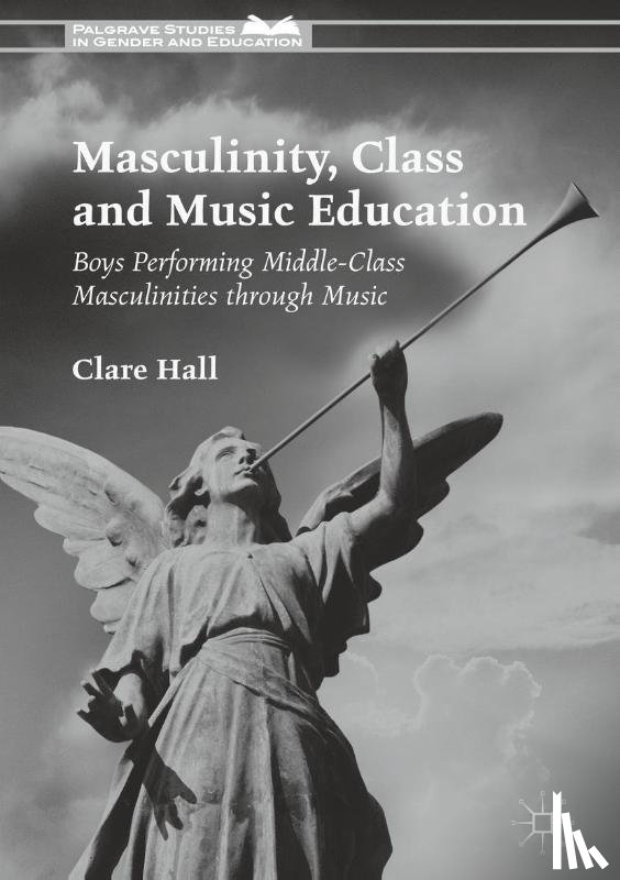 Hall, Clare - Masculinity, Class and Music Education