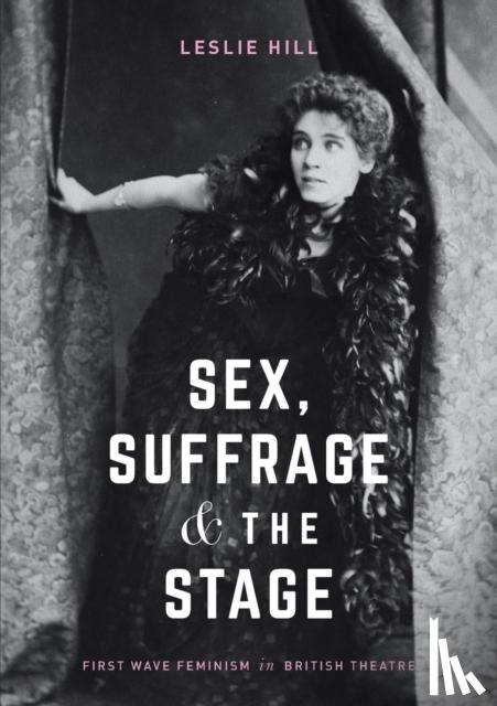 Hill, Leslie - Sex, Suffrage and the Stage