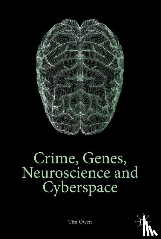 Owen, Tim - Crime, Genes, Neuroscience and Cyberspace