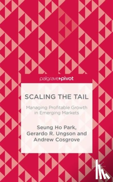 Park, Seung Ho, Ungson, Gerardo R., Cosgrove, Andrew - Scaling the Tail: Managing Profitable Growth in Emerging Markets