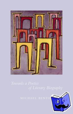 Benton, Michael - Towards a Poetics of Literary Biography