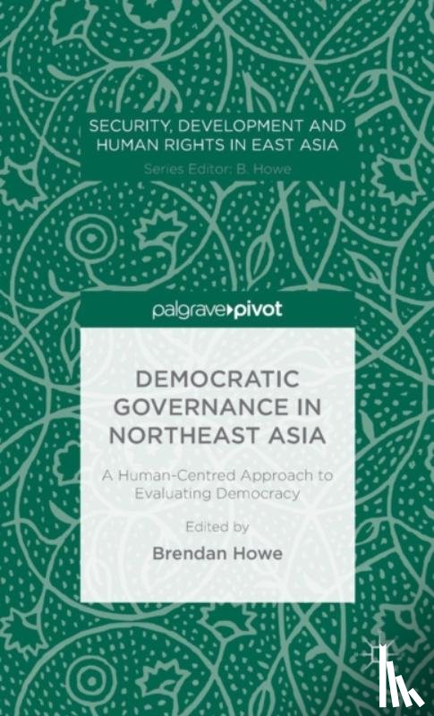  - Democratic Governance in Northeast Asia: A Human-Centered Approach to Evaluating Democracy
