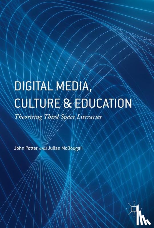 Potter, John, McDougall, Julian - Digital Media, Culture and Education