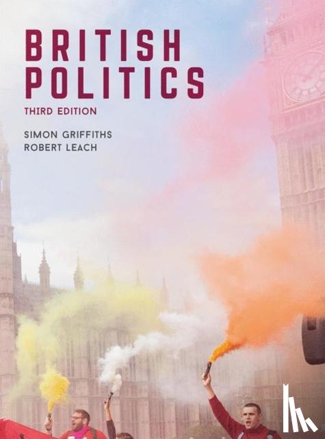 Griffiths, Simon (Goldsmiths College, University of London Department of Politics, London, UK), Leach, Robert (Leeds Beckett University, Leeds, UK) - British Politics