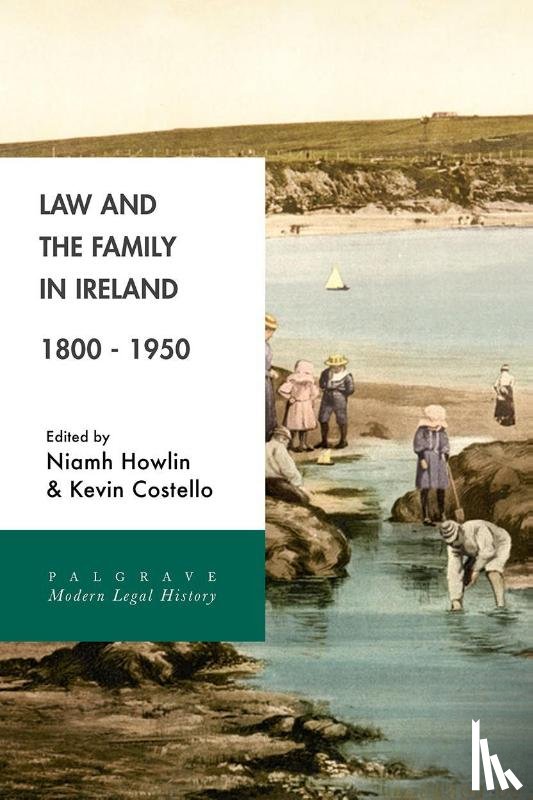 Howlin, Niamh, Costello, Kevin - Law and the Family in Ireland, 1800–1950