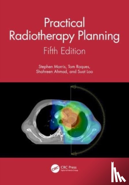 Morris, Stephen (Guy's and St Thomas' NHS Foundation Trust, Roques, Tom (Norfolk and Nowrich University Hospitals NHS Foundation Trust, Ahmad, Shahreen, Loo, Suat - Practical Radiotherapy Planning