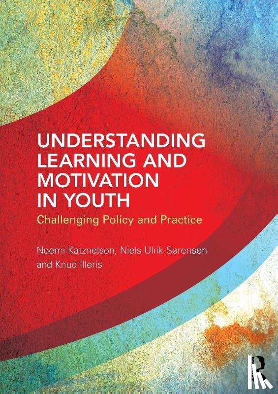 Katznelson, Noemi, Ulrik Sørensen, Niels, Illeris, Knud - Understanding Learning and Motivation in Youth
